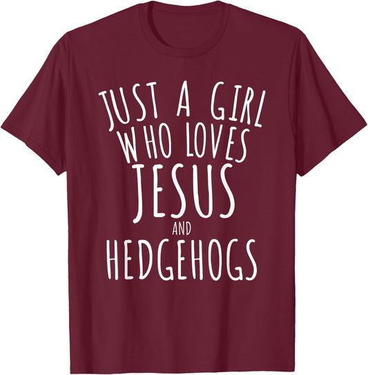 Just a Girl who Loves Jesus and Hedgehogs Funny T-Shirt - T-Shirt | Maroon