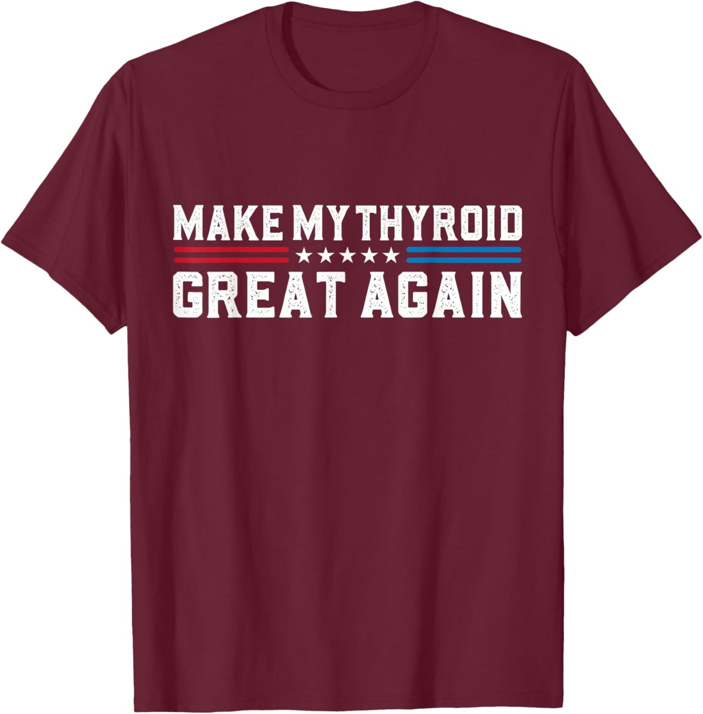 Make My Thyroid Great Again Thyroid Cancer Surgery Recovery T-Shirt - T-Shirt | Maroon