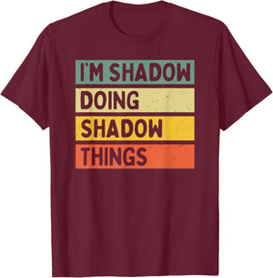 I'm Shadow Doing Shadow Things Funny Personalized Quote T-Shirt - T-Shirt | Maroon