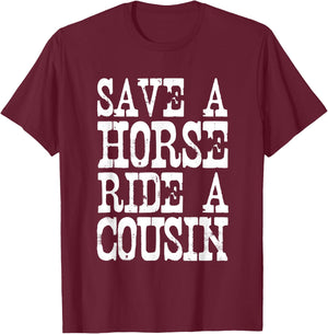 Save A Horse Ride A Cousin Redneck T-Shirt - T-Shirt | Maroon