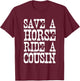 Save A Horse Ride A Cousin Redneck T-Shirt - T-Shirt | Maroon