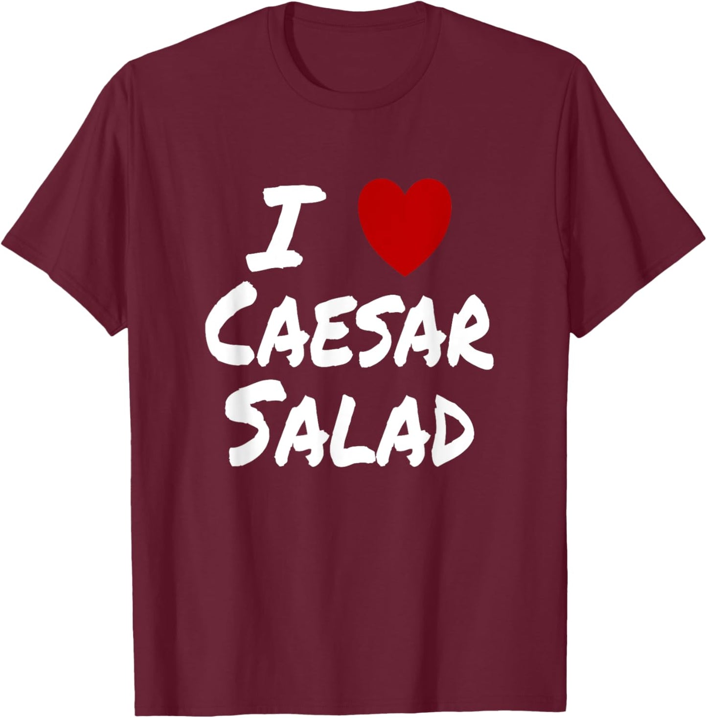 I Heart (Love) Caesar Salad Favorite Food Diet Vegetarian T-Shirt - T-Shirt | Maroon