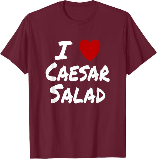 I Heart (Love) Caesar Salad Favorite Food Diet Vegetarian T-Shirt - T-Shirt | Maroon
