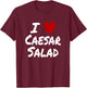I Heart (Love) Caesar Salad Favorite Food Diet Vegetarian T-Shirt - T-Shirt | Maroon