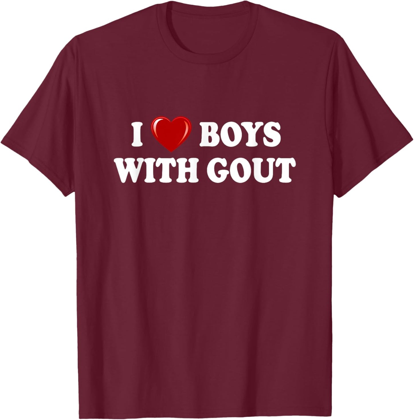 I Love Boys With Gout, I Heart Boys With Gout Funny T-Shirt - T-Shirt | Maroon