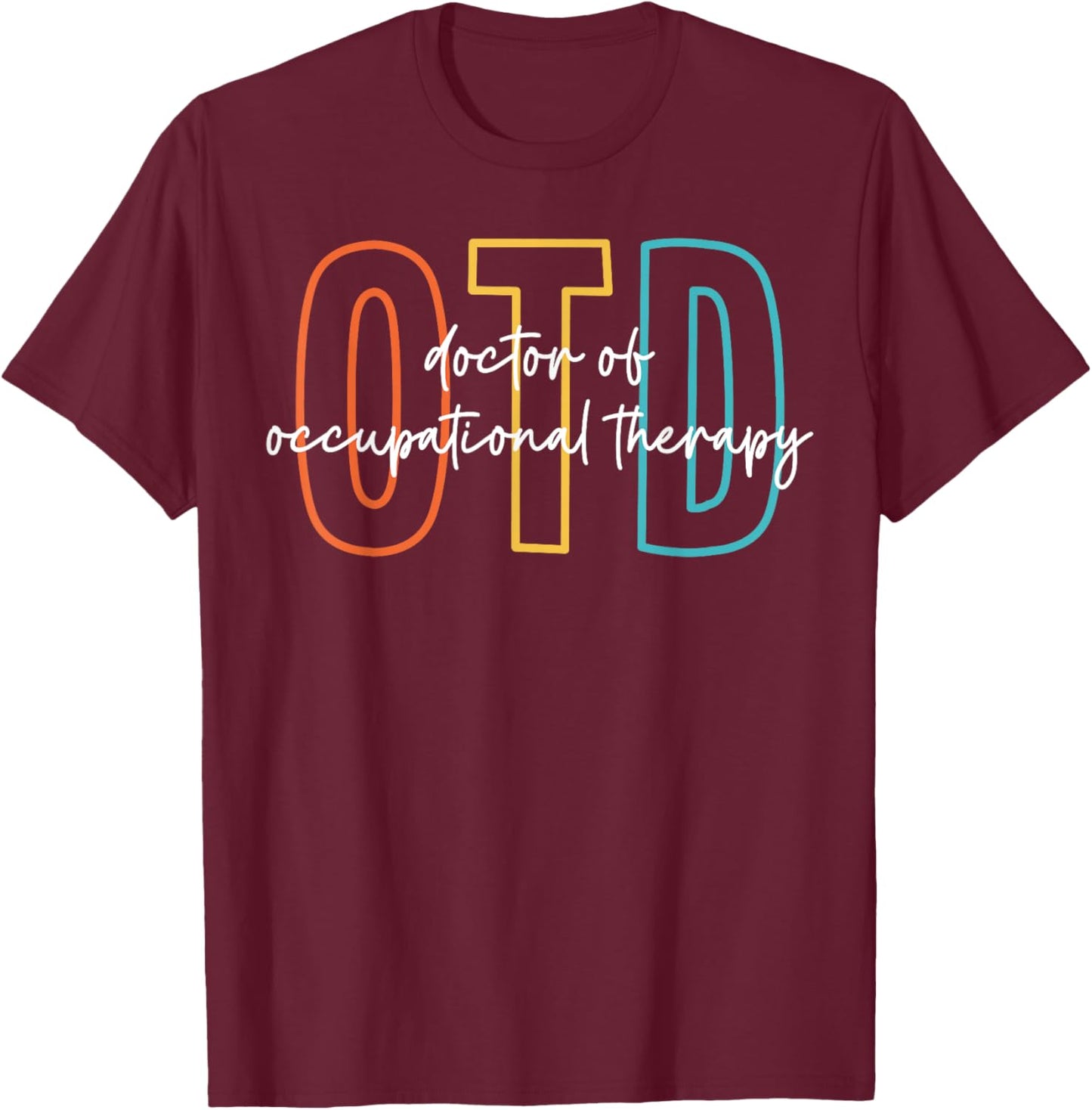 Doctor of Occupational Therapy Therapist OTD Graduation T-Shirt - T-Shirt | Maroon