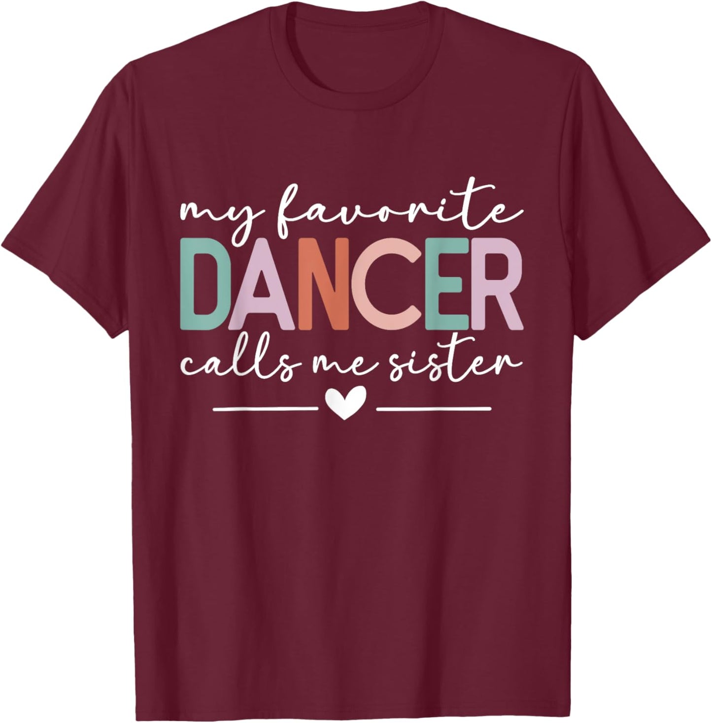 My Favorite Dancer Calls Me Sister Funny Dance Sister T-Shirt - T-Shirt | Maroon