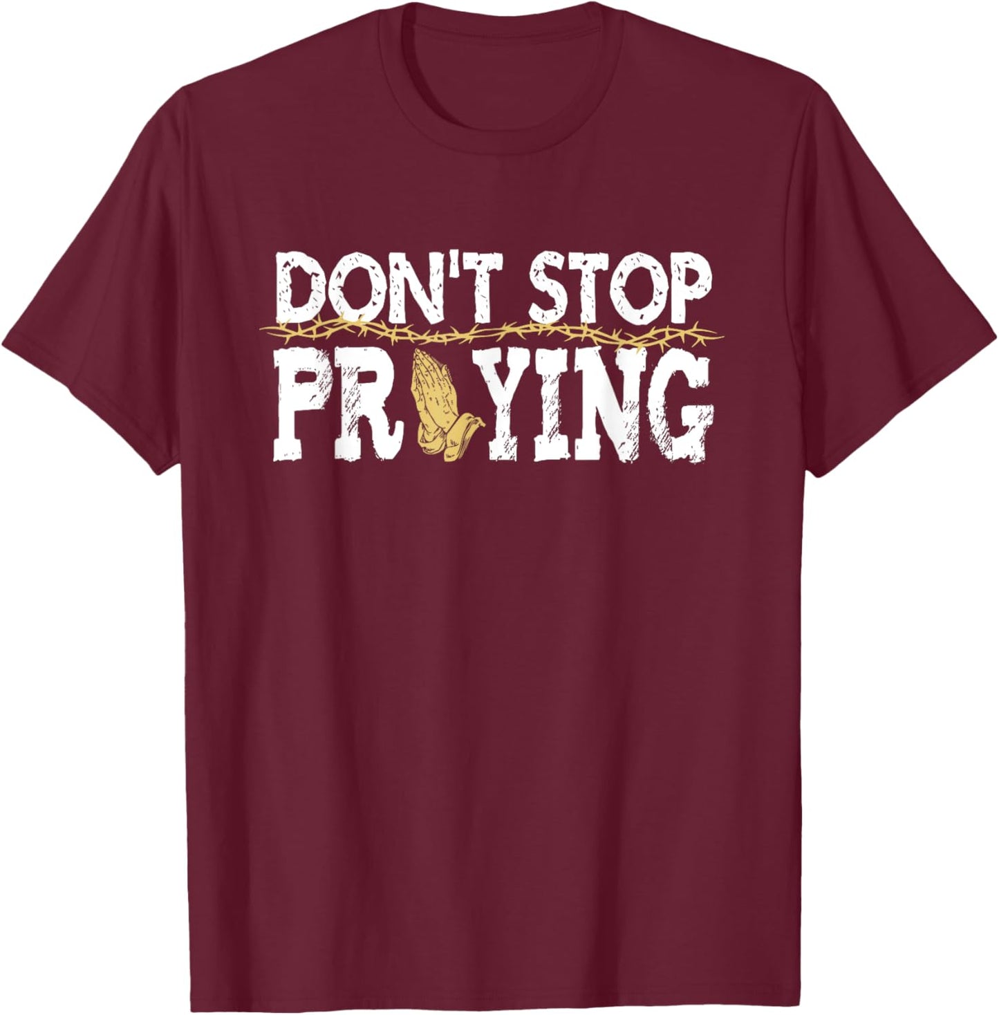 Christian Jesus Saying Quote - Don't Stop Praying - Church T-Shirt - T-Shirt | Maroon