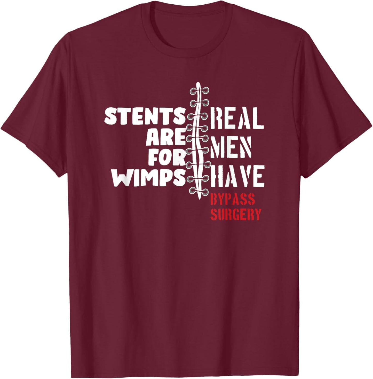 Stents Are For Wimps Real Men Have Bypass Surgery T-Shirt - T-Shirt | Maroon