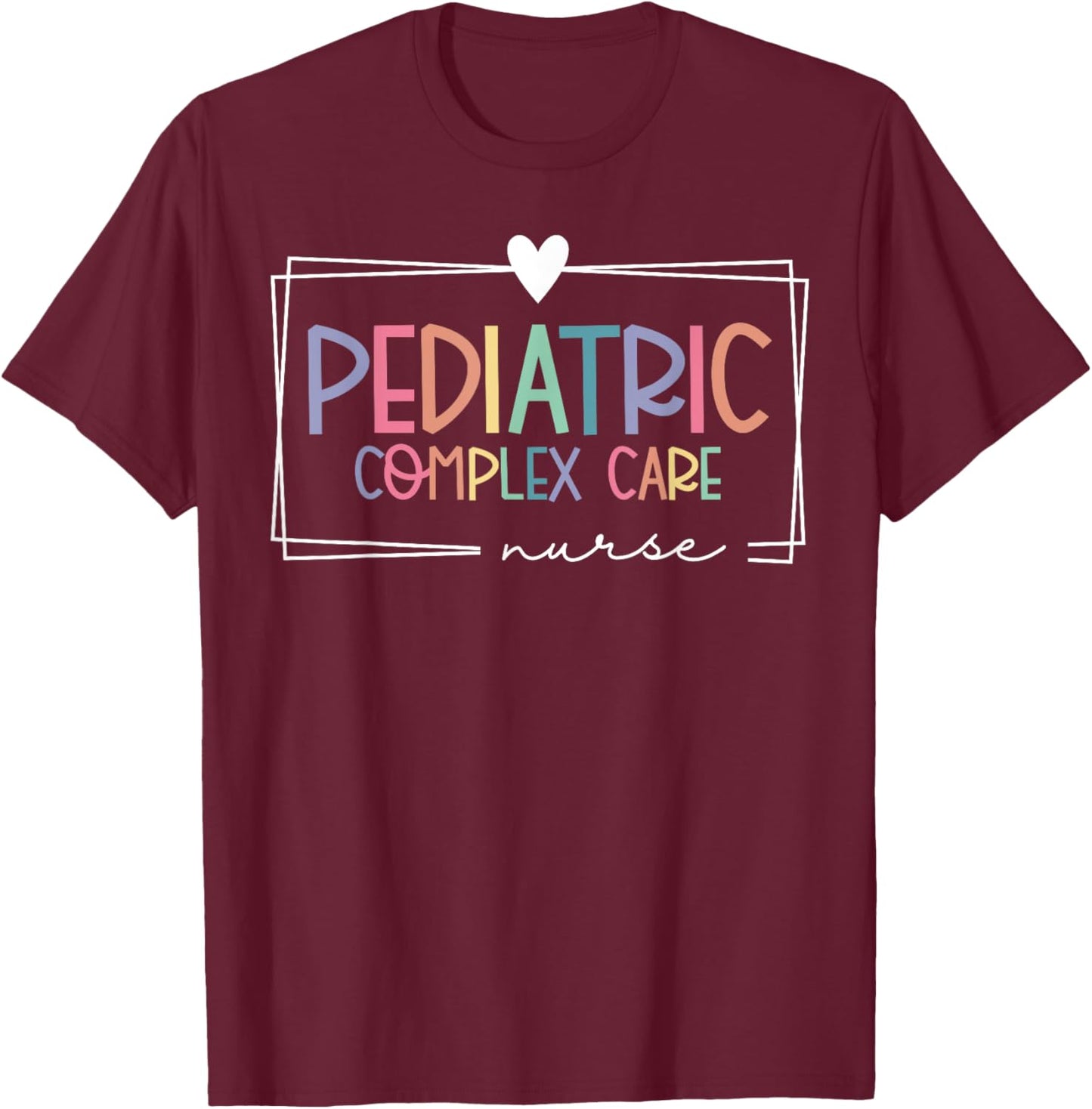 Pediatric Complex Care Nurse Pediatrics RN Nurse Nursing T-Shirt - T-Shirt | Maroon