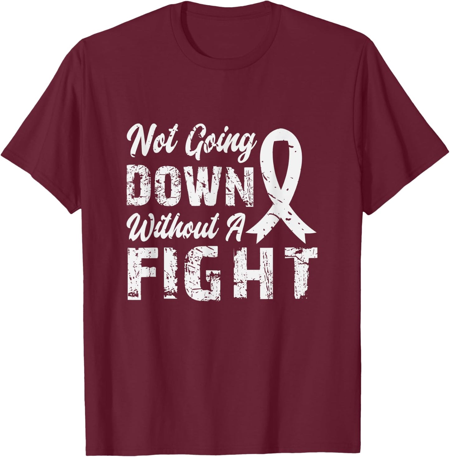 Not Going Down Without A Fight Lung Cancer Awareness T-Shirt - T-Shirt | Maroon