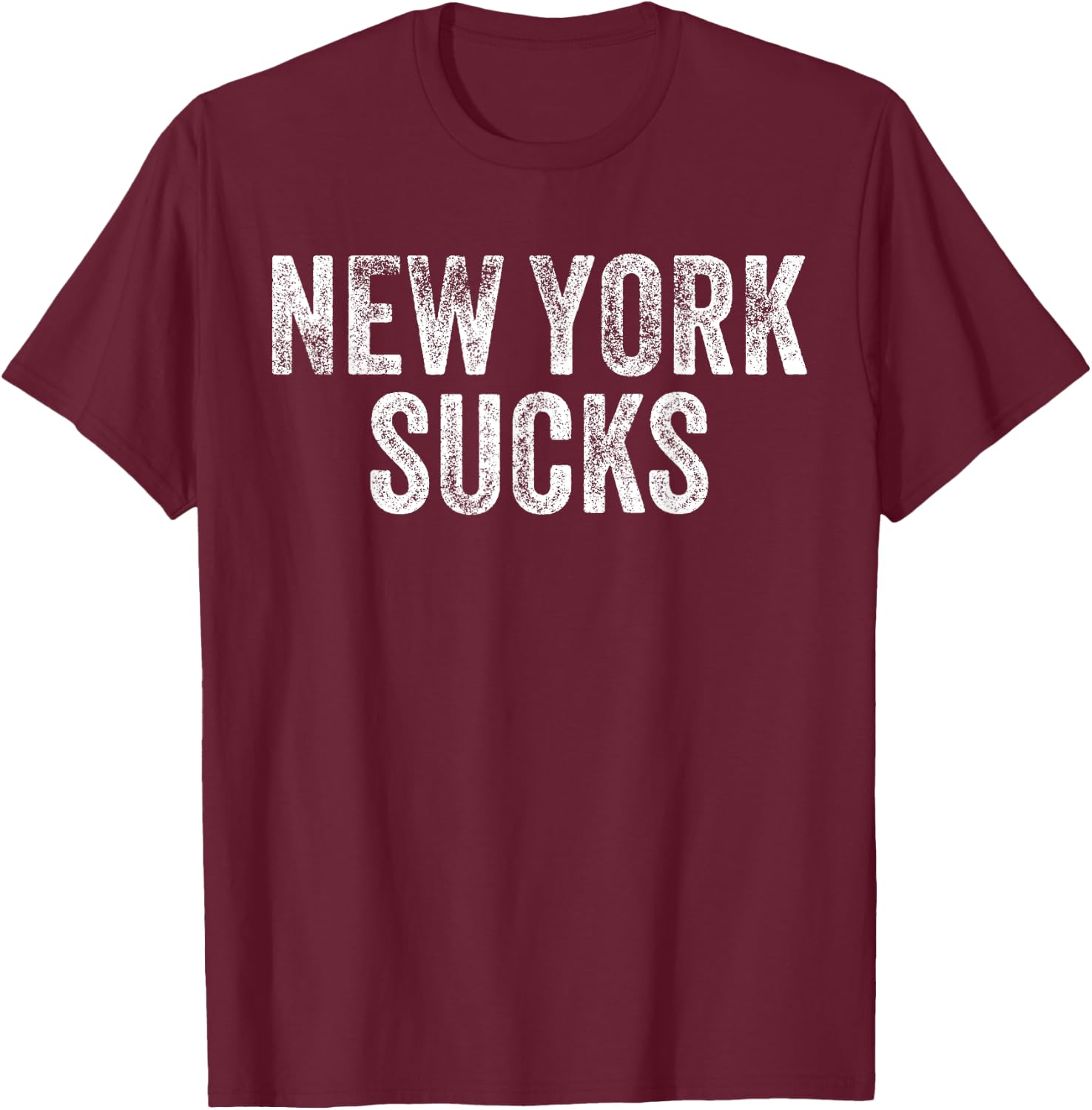 NEW YORK SUCKS Funny Hate City Gag Humor Sarcastic Dad Gift T-Shirt - T-Shirt | Maroon