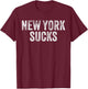 NEW YORK SUCKS Funny Hate City Gag Humor Sarcastic Dad Gift T-Shirt - T-Shirt | Maroon