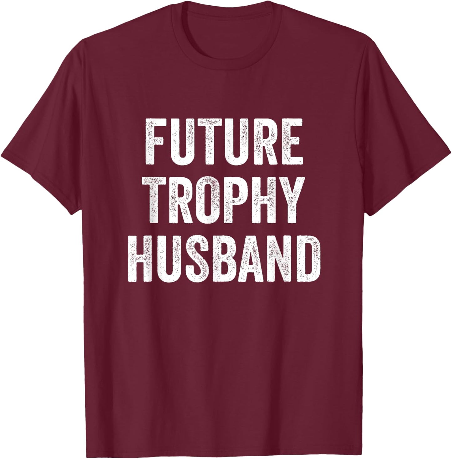 Future Trophy Husband T-Shirt - T-Shirt | Maroon