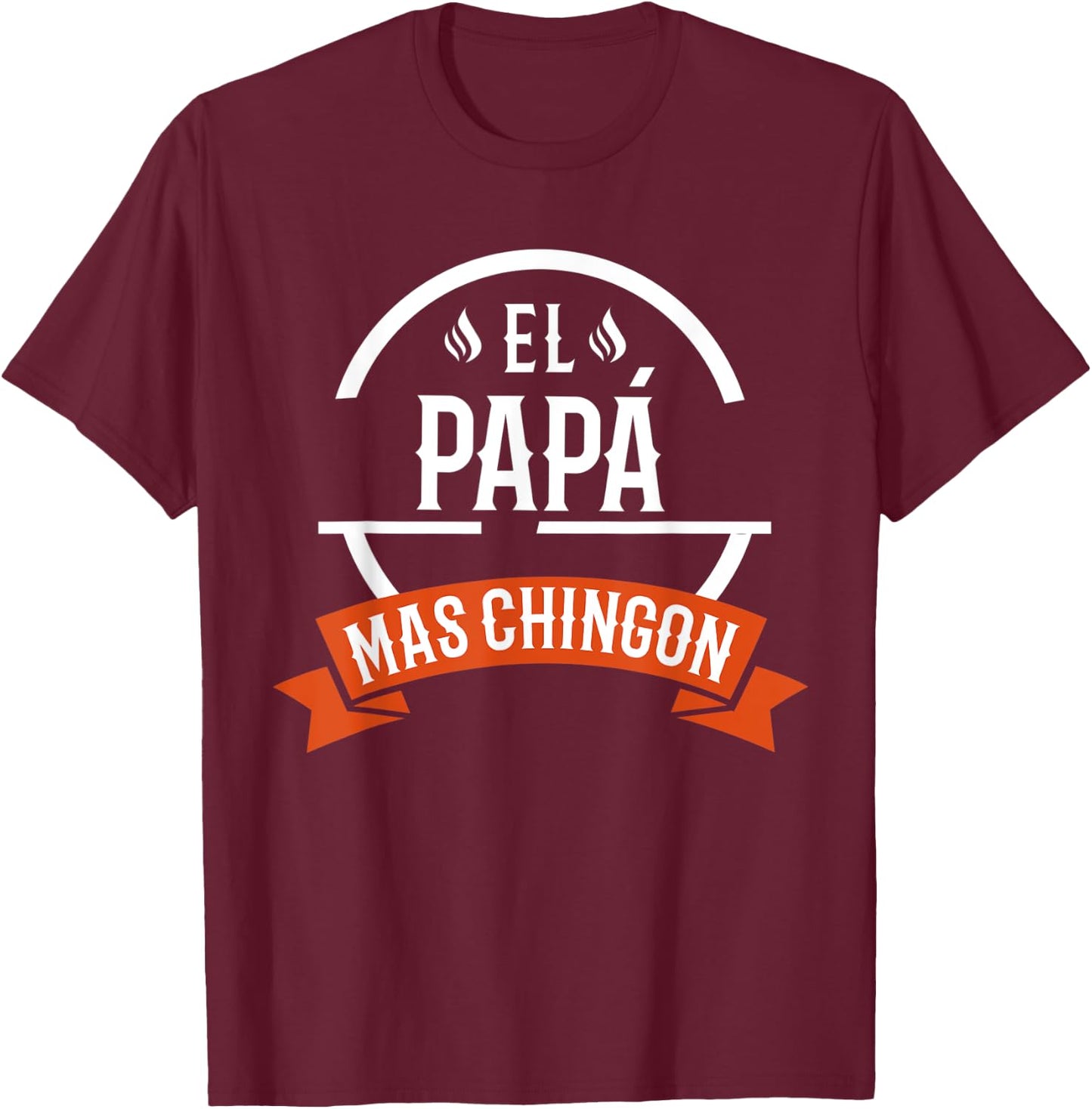 El Papa Mas Chingon Spanish Dad Father's Day T-Shirt - T-Shirt | Maroon