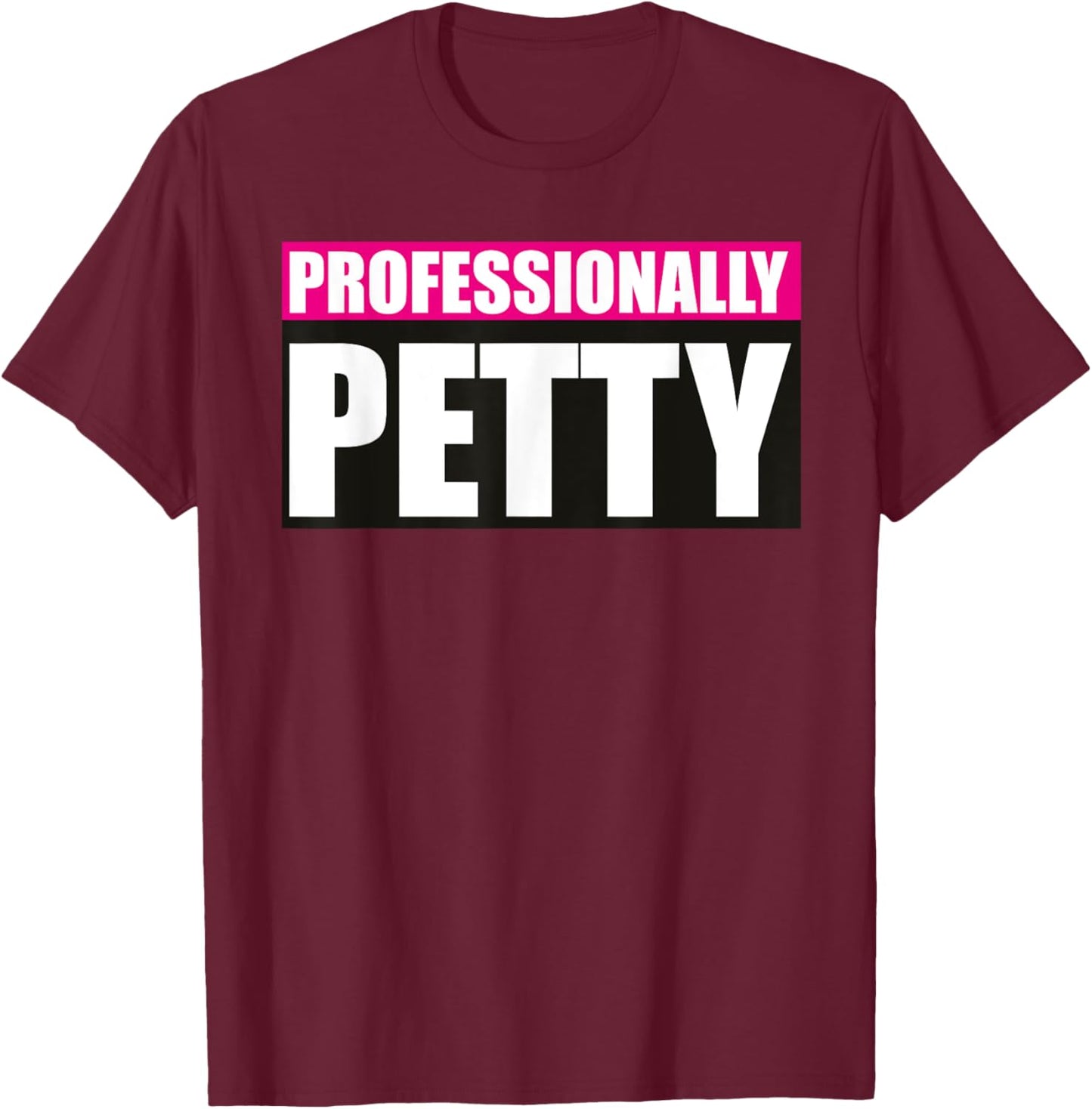 Professionally Petty T-Shirt - T-Shirt | Maroon