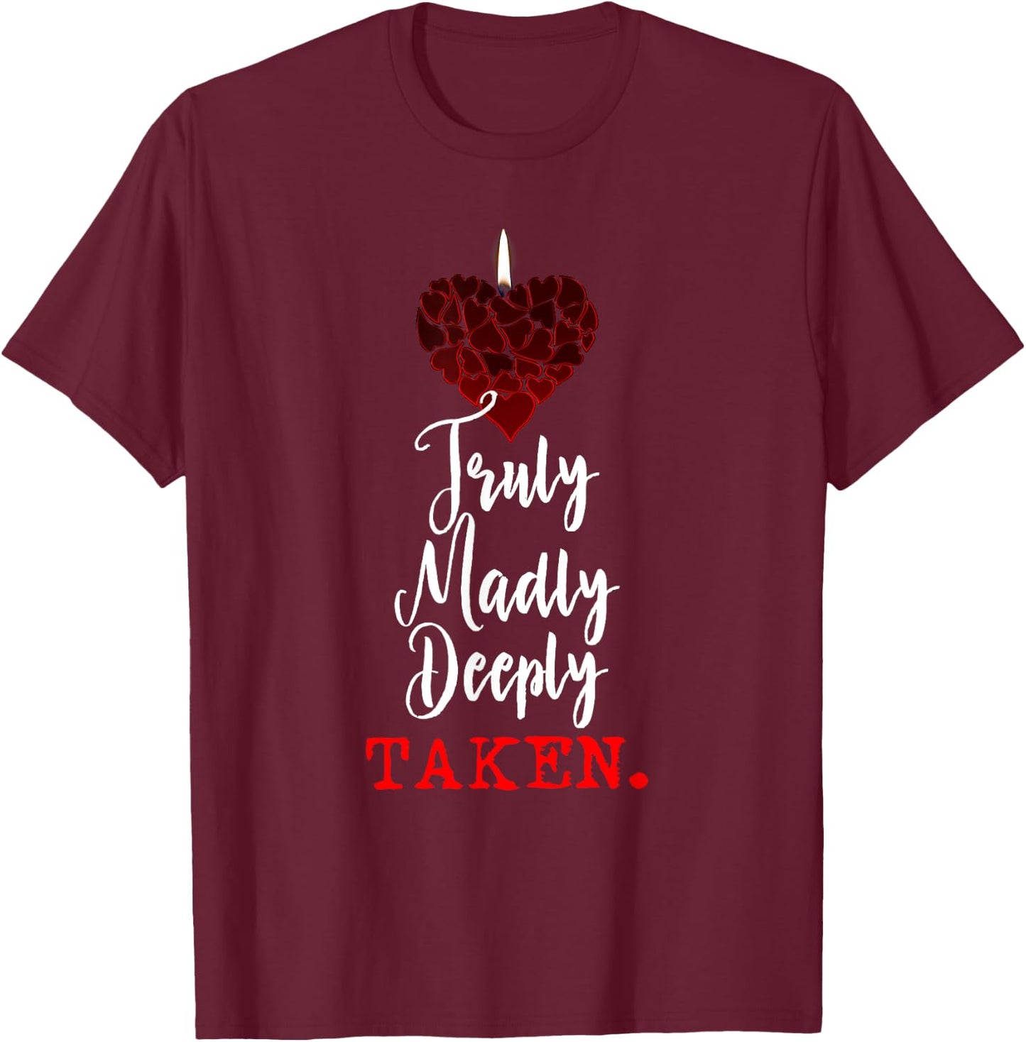 Couple Shirts Truly Madly Deeply Taken Valentines Love Gift T-Shirt - T-Shirt | Maroon