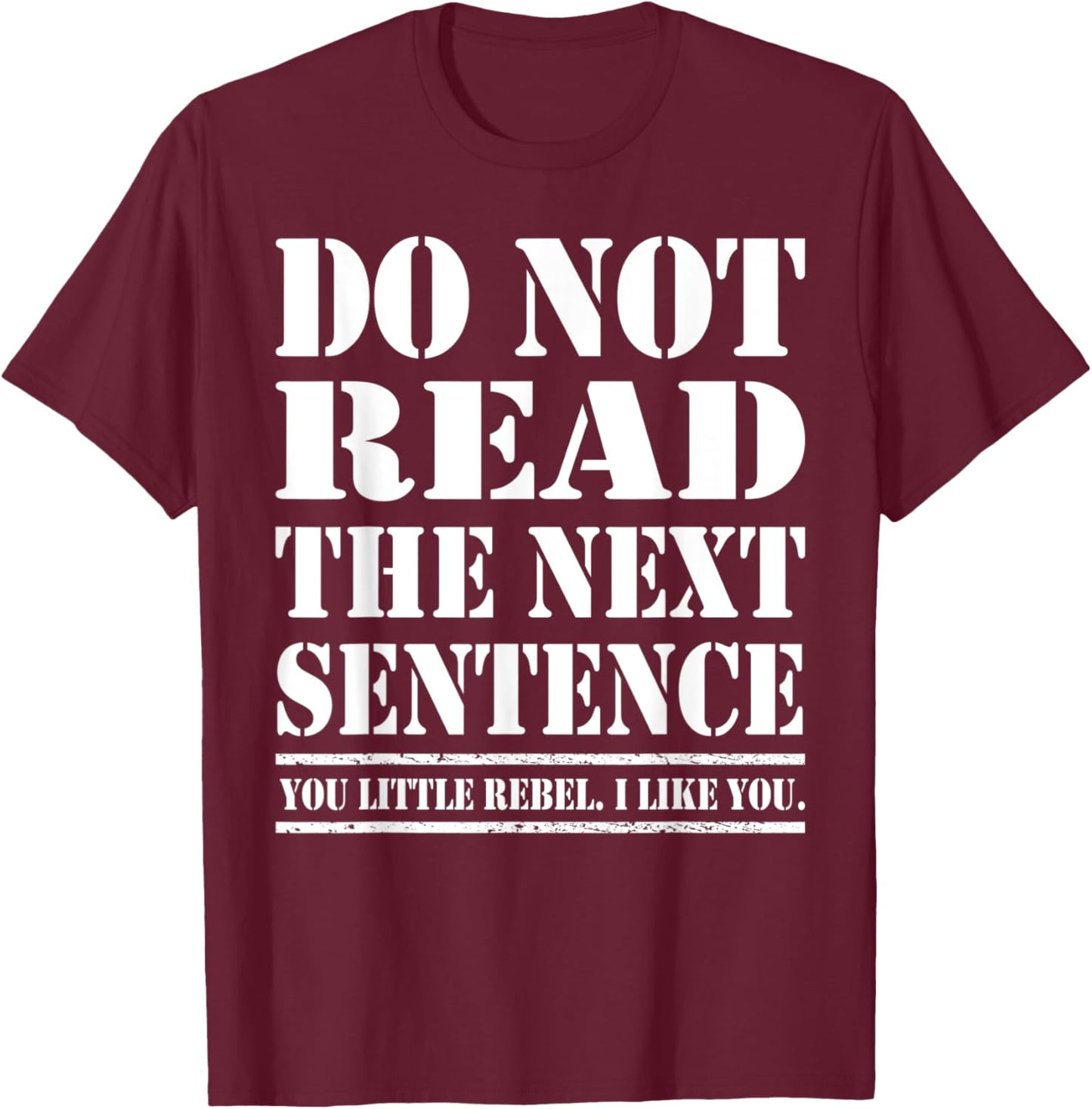 Funny Sarcastic Humor Do Not Read The Next Sentence T-Shirt - T-Shirt | Maroon