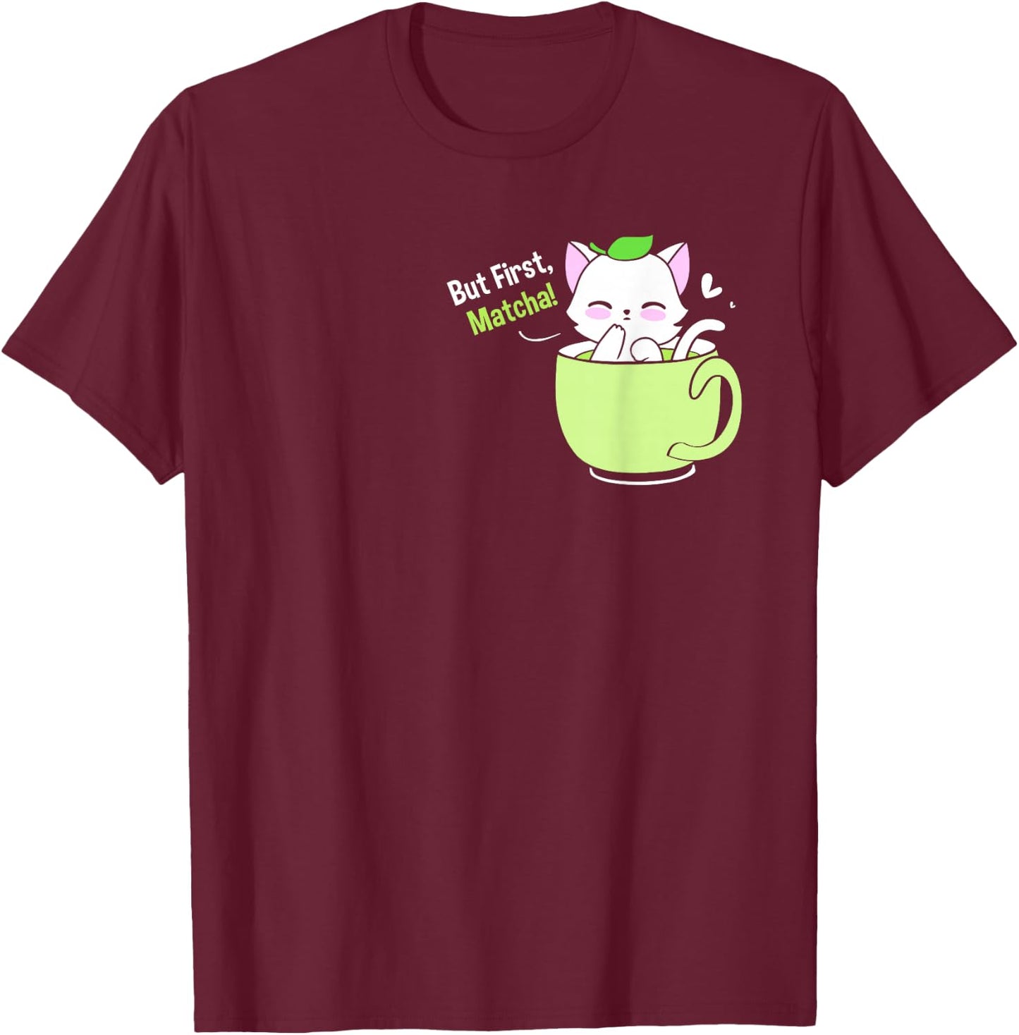 Matcha Tea Love But First Matcha Cute Cat In A Cup T-Shirt - T-Shirt | Maroon