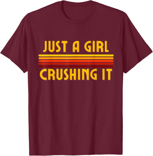 Just A Girl Crushing It, Crushing It, I Crush It, Crusher T-Shirt - T-Shirt | Maroon