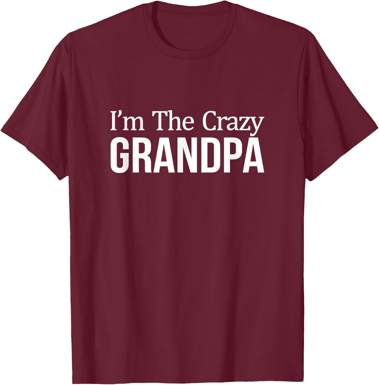 I'm The Crazy Grandpa T-Shirt - T-Shirt | Maroon
