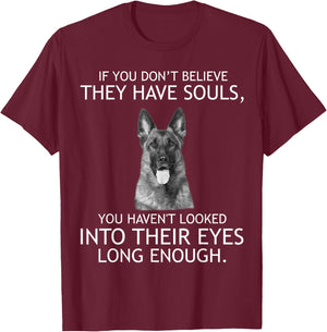 If you don't believe they have souls German Shepherd T-Shirt - T-Shirt | Maroon