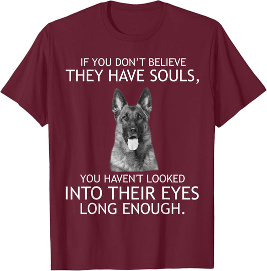 If you don't believe they have souls German Shepherd T-Shirt - T-Shirt | Maroon