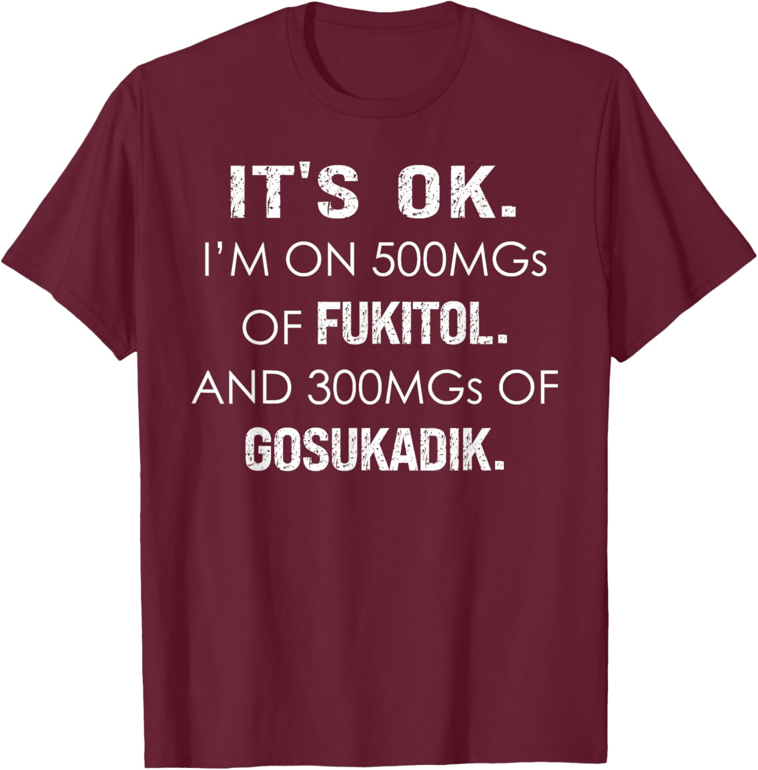 It's fine, I take 500 mg Fucitol and 300 mg T-Shirt - T-Shirt | Maroon