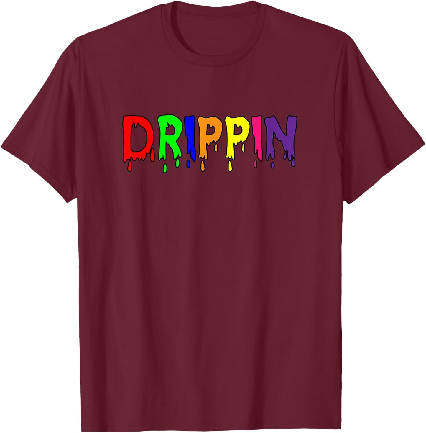 That Says The Word DRIPPIN | Gift T-Shirt - T-Shirt | Maroon