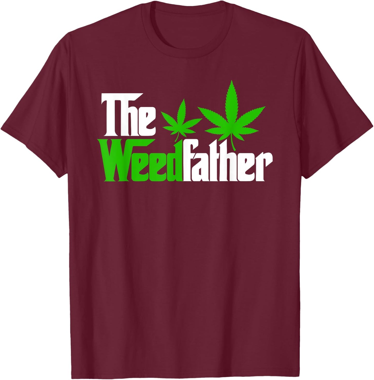 The Weedfather Weed Leaf Cannabis 420 Marjuana Fathers Day T-Shirt - T-Shirt | Maroon