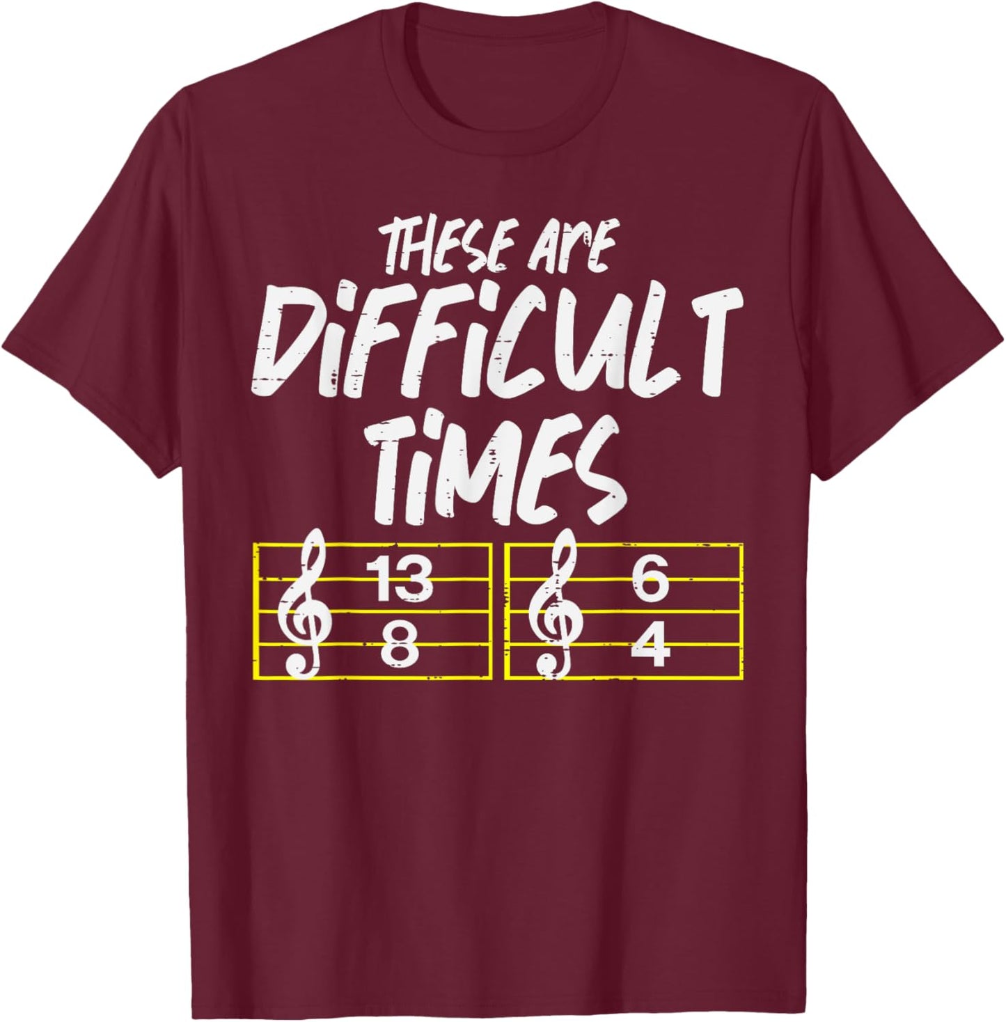 These Are Times Funny Difficult Music Teacher Band Men Women T-Shirt - T-Shirt | Maroon