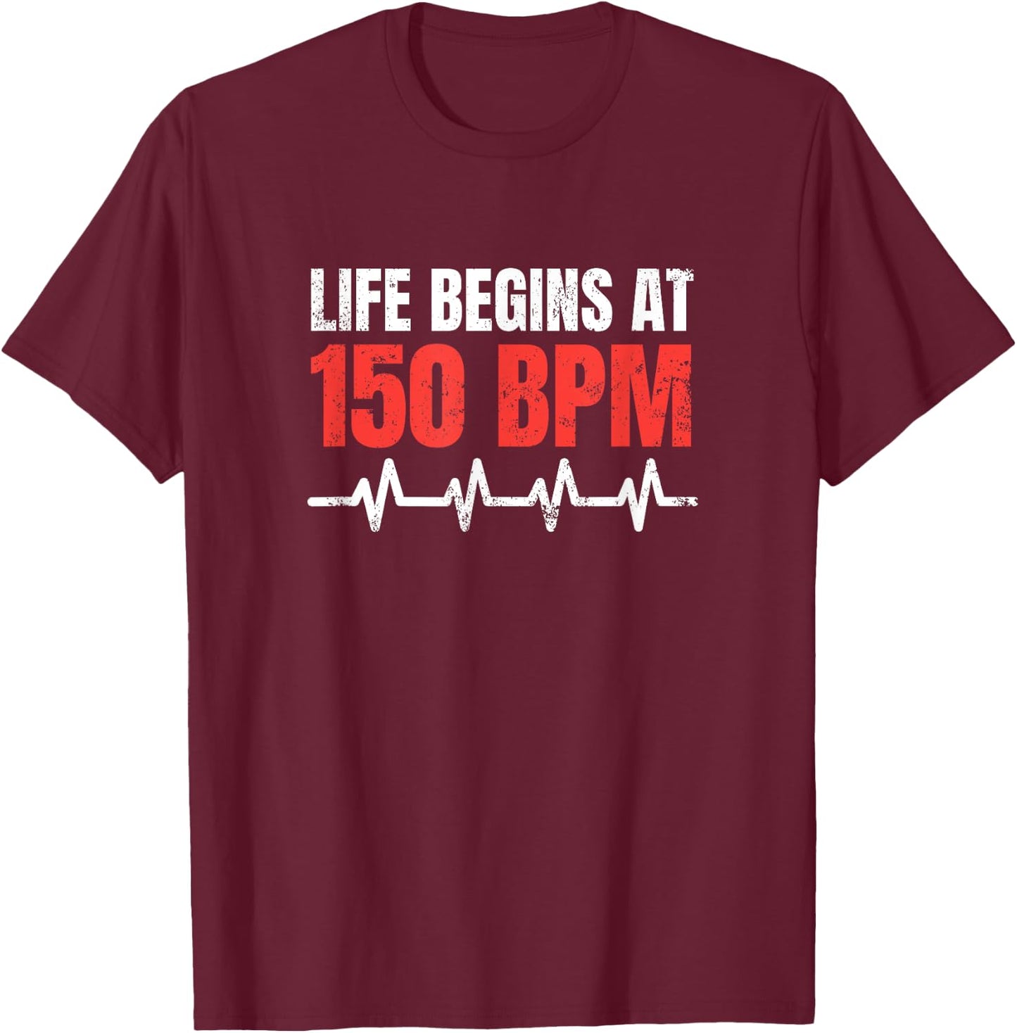 Life begins at 150 BPM Hardstyle Rawstyle Merchandise T-Shirt - T-Shirt | Maroon