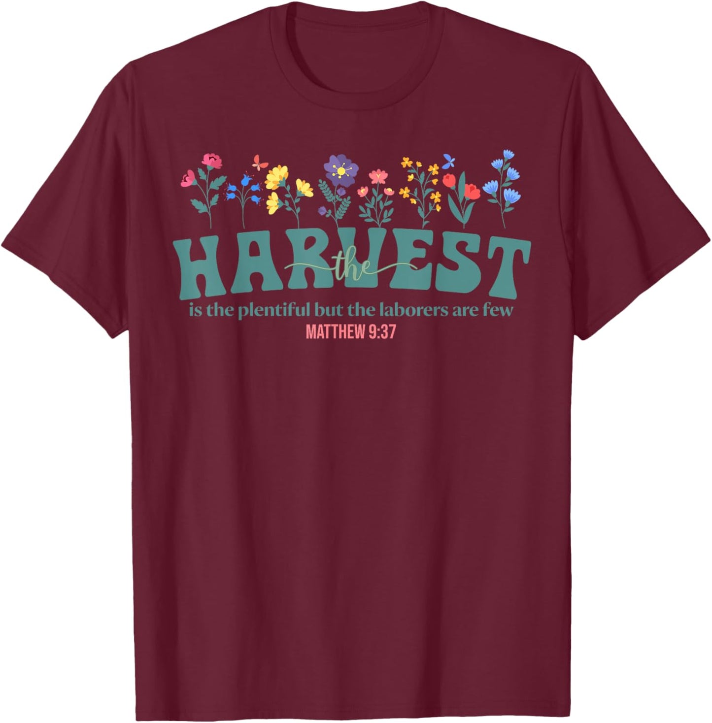 The Harvest Is Plentiful Christian But the Laborers Are Few T-Shirt - T-Shirt | Maroon