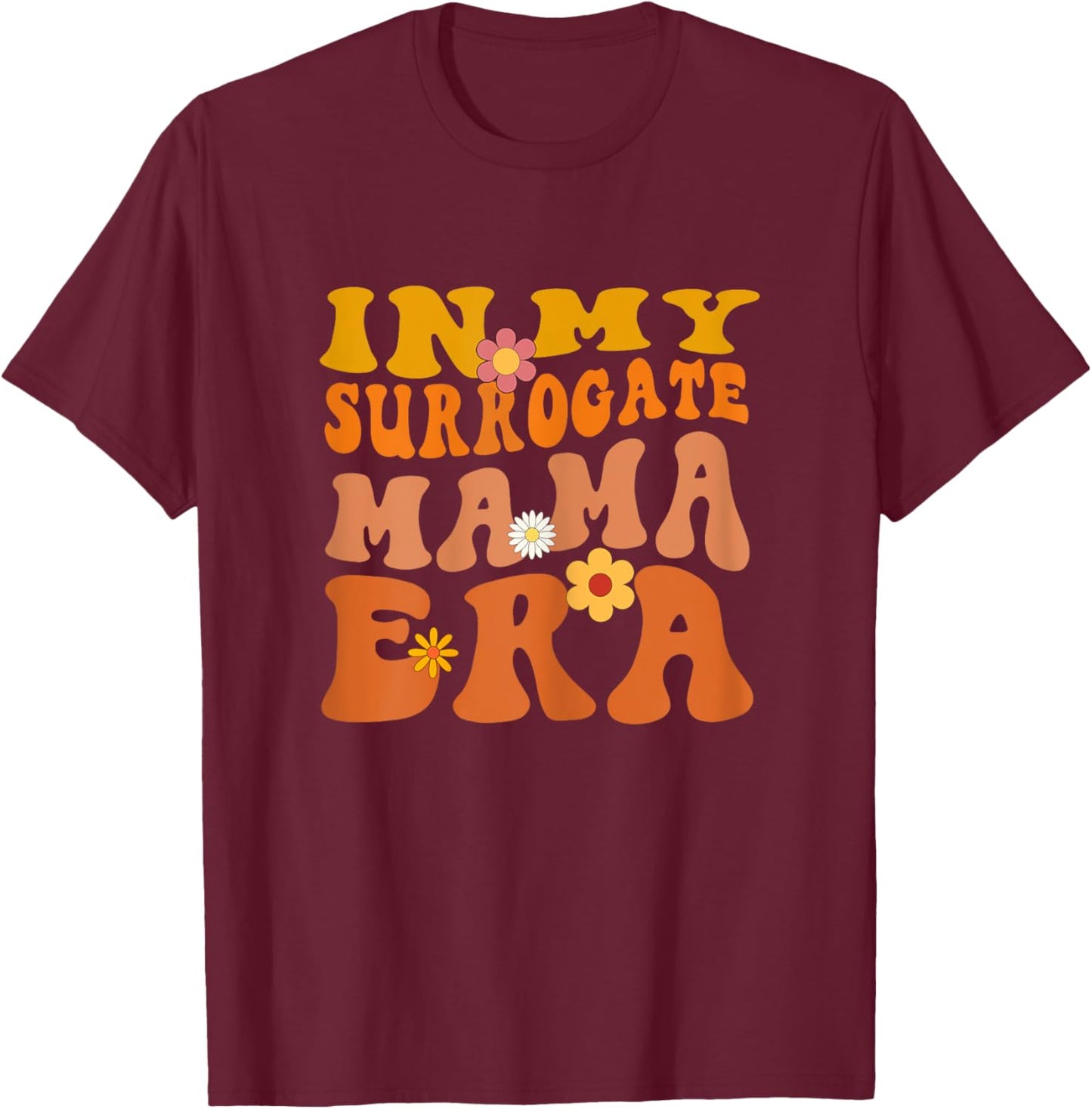 In My Surrogate Mama Era - Surrogacy Mother's Day T-Shirt - T-Shirt | Maroon