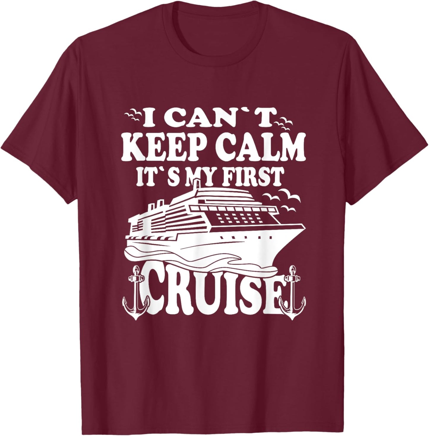 Cruise Ship I Cant Keep Calm Its My First Cruise T-Shirt - T-Shirt | Maroon