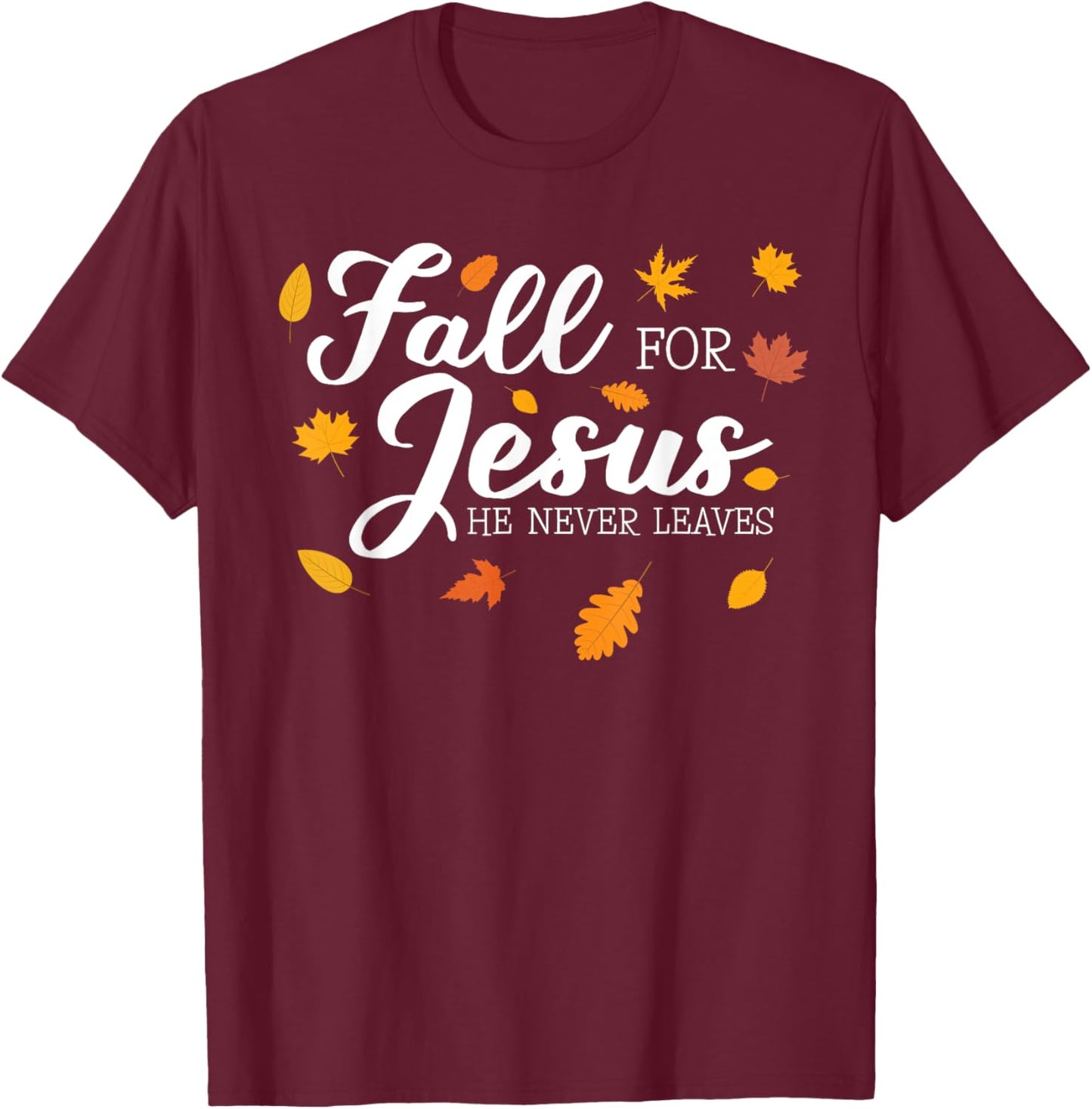 Fall For Jesus He Never Leaves Jesus T-Shirt - T-Shirt | Maroon