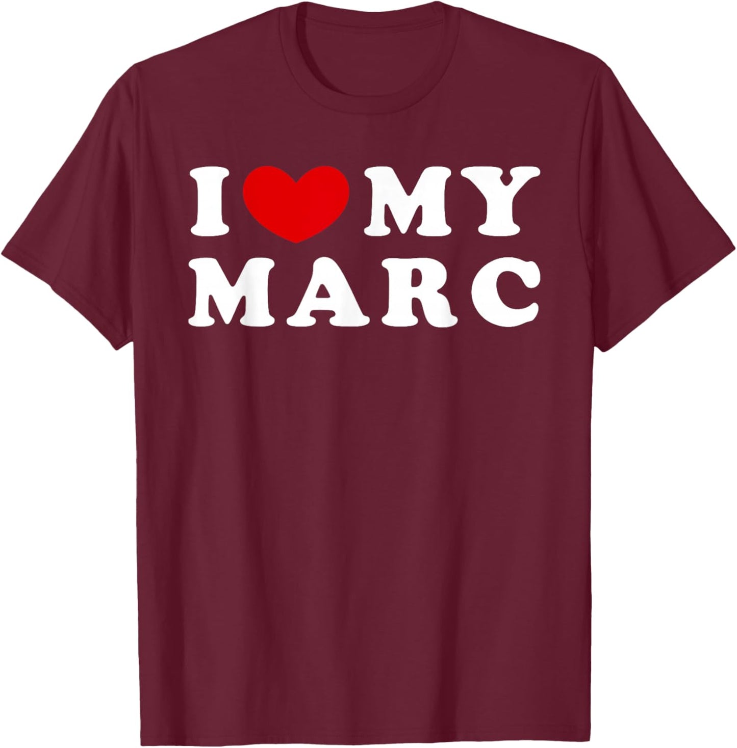 I Love My Marc, I Heart My Marc T-Shirt - T-Shirt | Maroon