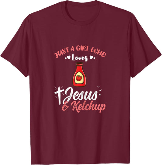 Just A Girl Who Loves Jesus And Ketchup T-Shirt - T-Shirt | Maroon
