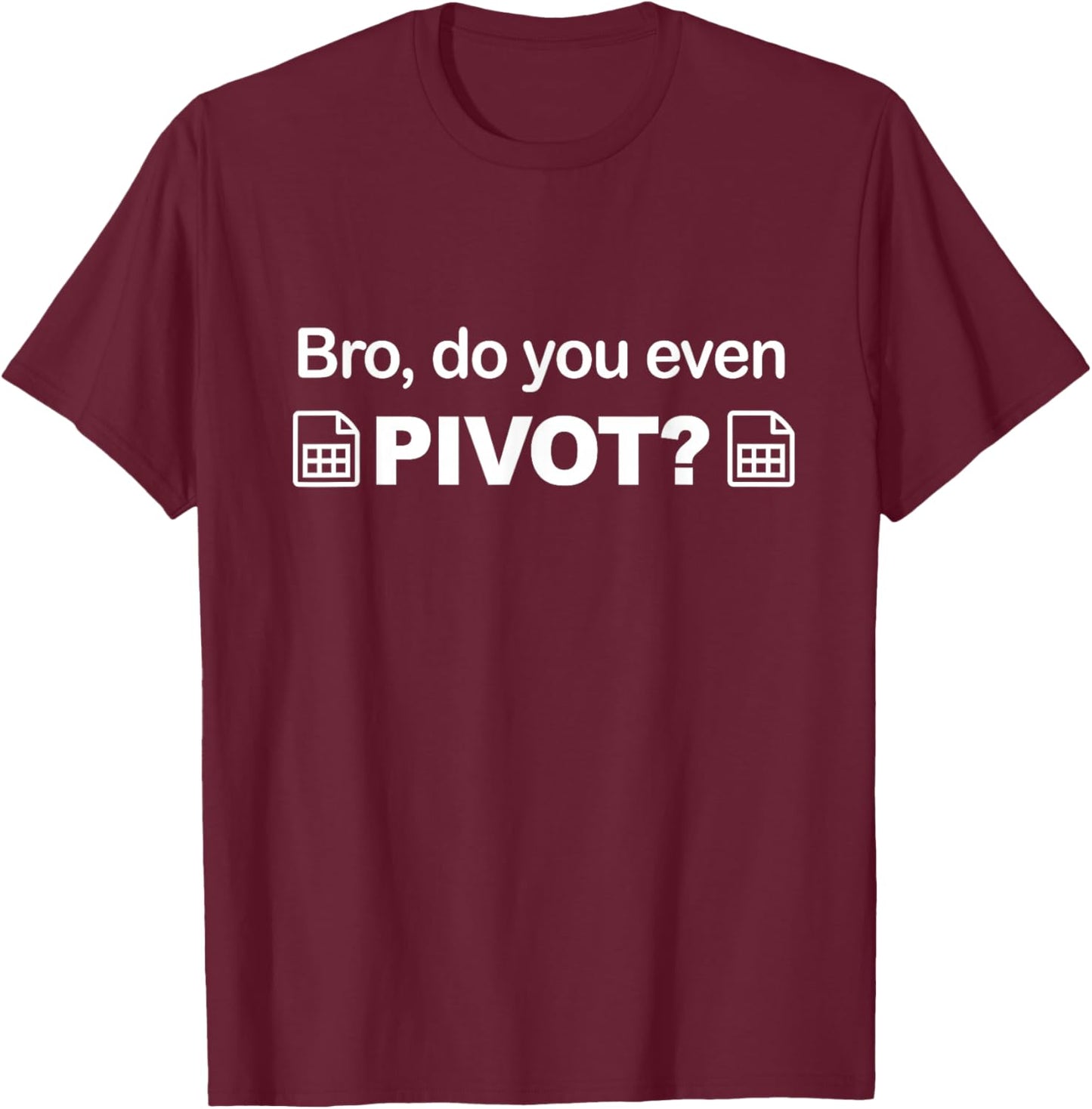 Bro do you even pivot spreadsheet gift ideas excel T-Shirt - T-Shirt | Maroon