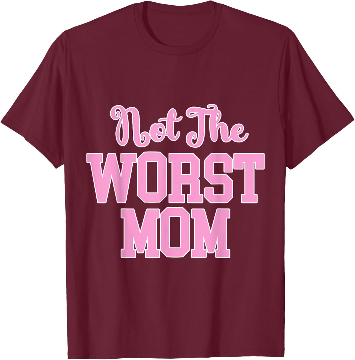 Not the Worst Mom Funny Mothers Day T-Shirt - T-Shirt | Maroon