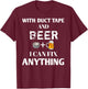 With Duct Tape and Beer I Can Fix Anything Drinking T-Shirt - T-Shirt | Maroon
