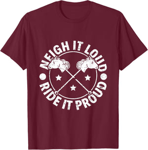 Neigh It Loud Ride It Proud - Hobby Horse Horsing T-Shirt - T-Shirt | Maroon