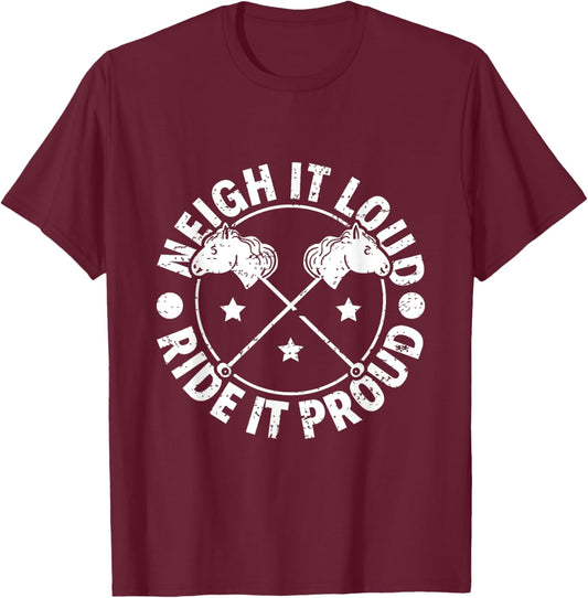 Neigh It Loud Ride It Proud - Hobby Horse Horsing T-Shirt - T-Shirt | Maroon