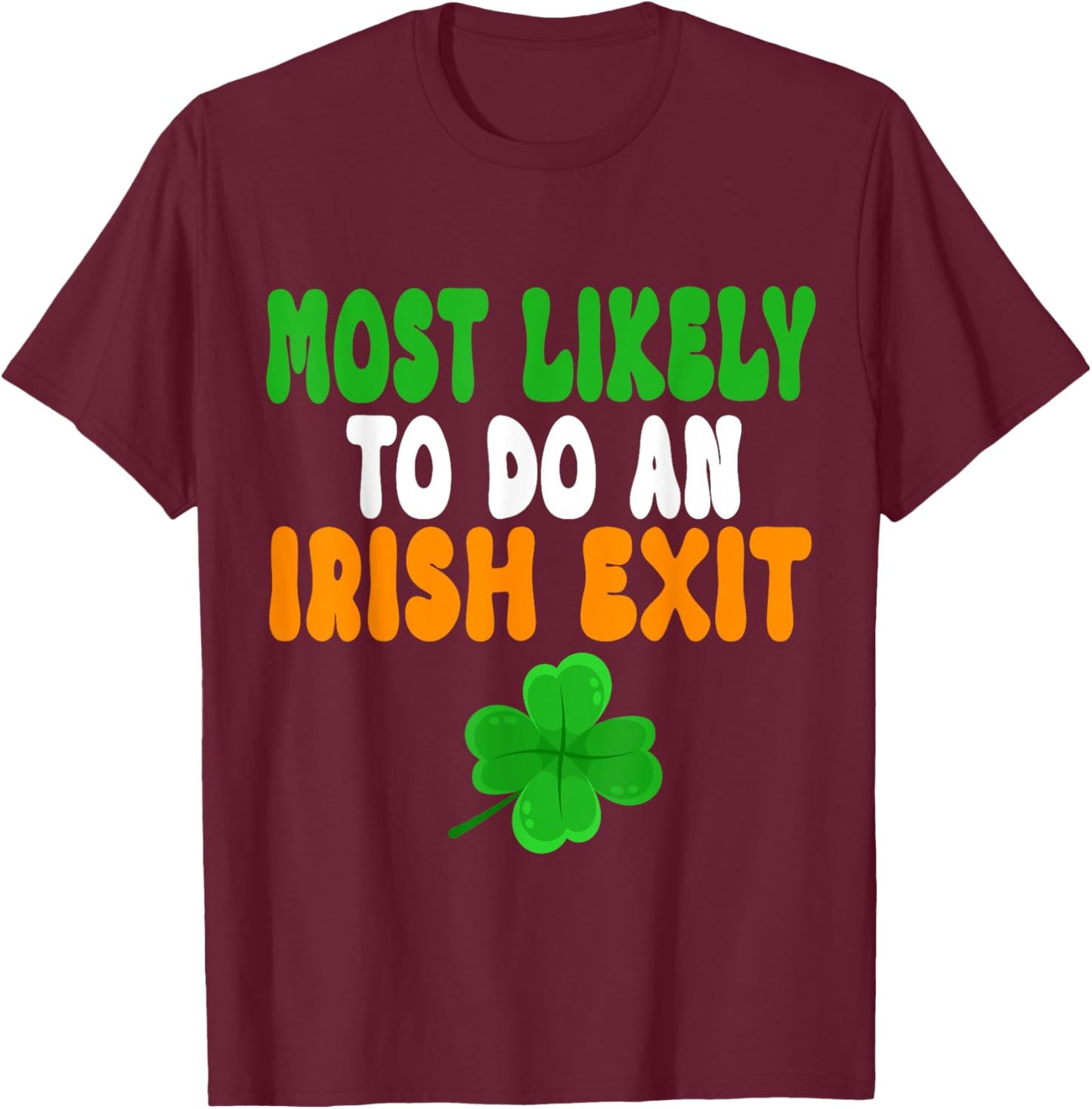 Most Likely To Do An Irish Exit Funny st patrick's day T-Shirt - T-Shirt | Maroon
