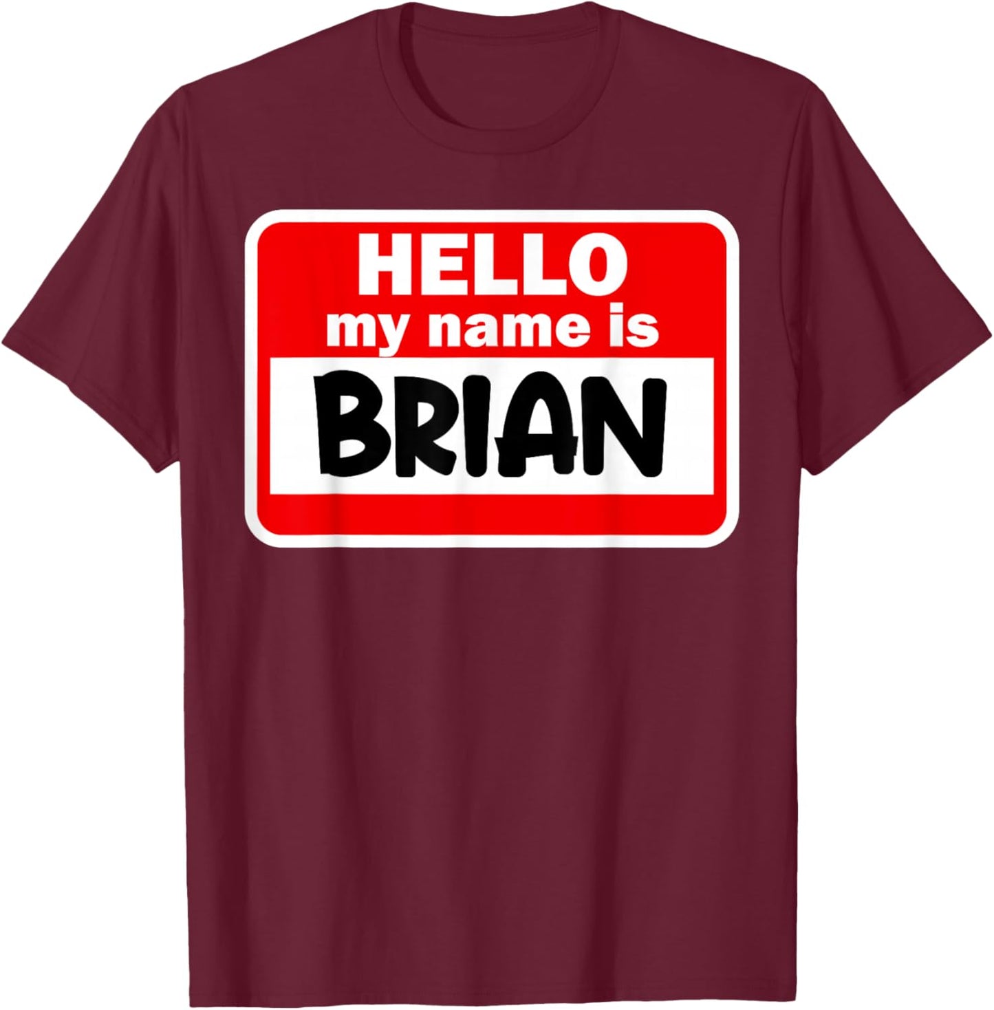 Brian Hello Hi My Name Is Name On Custom T-Shirt - T-Shirt | Maroon