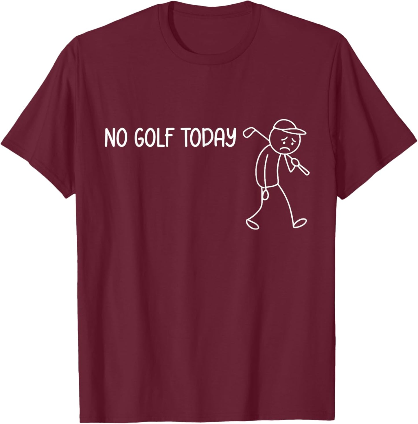 No Golf Today Funny Sad Stickman Golfer Man Woman T-Shirt - T-Shirt | Maroon