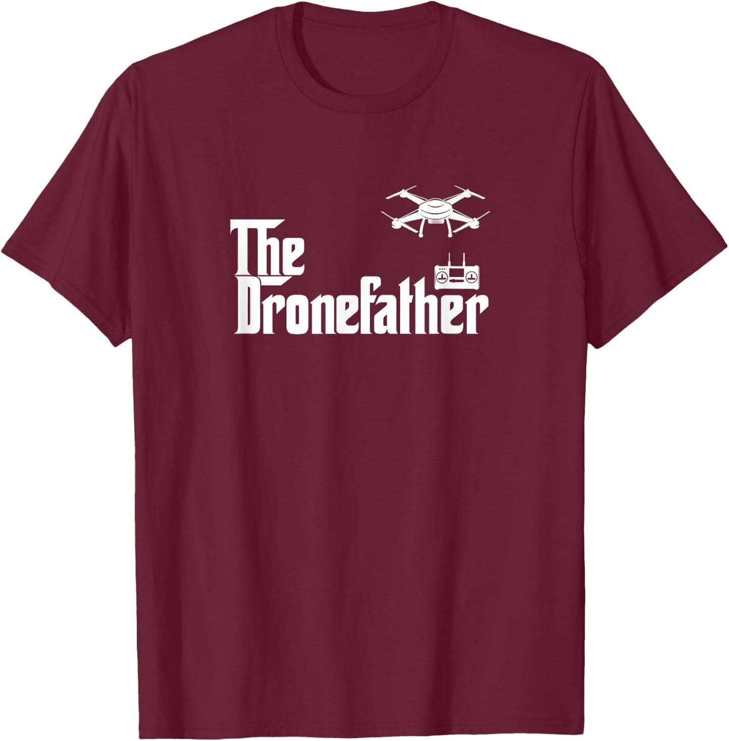 The Drone Father Funny Drone Pilot Dad Gift T-Shirt - T-Shirt | Maroon