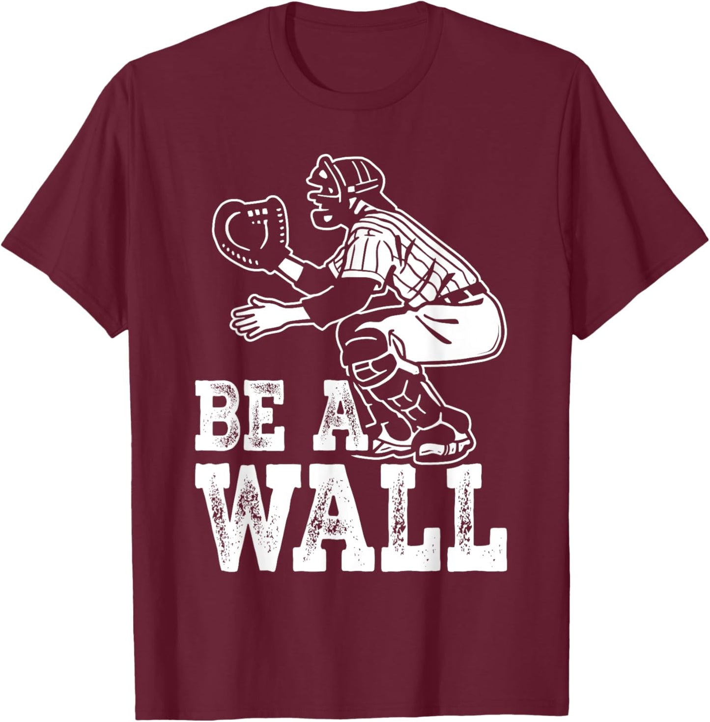 Be A Wall Baseball Catchers Themed T-Shirt - T-Shirt | Maroon