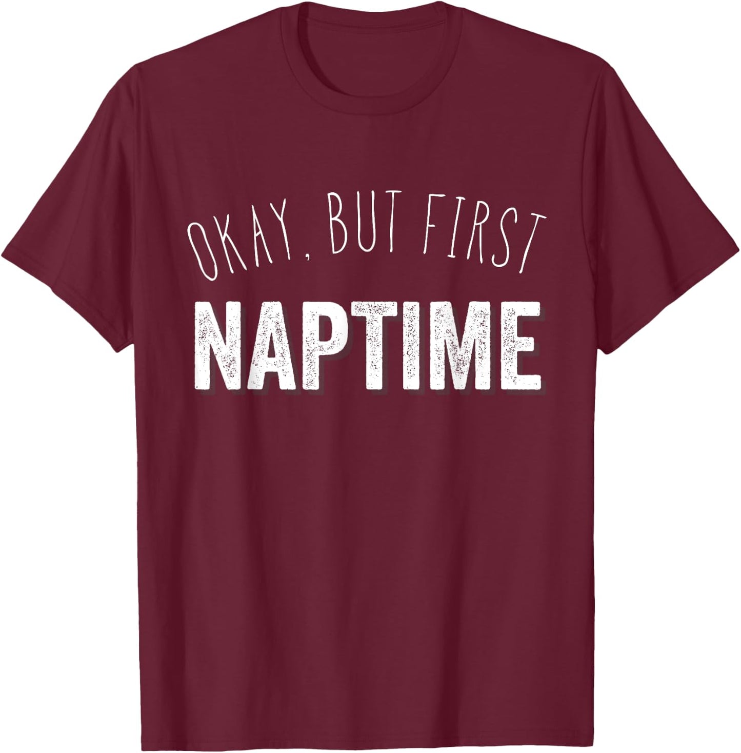 Funny Pajama Top T Shirt | Okay, But First Naptime T-Shirt - T-Shirt | Maroon