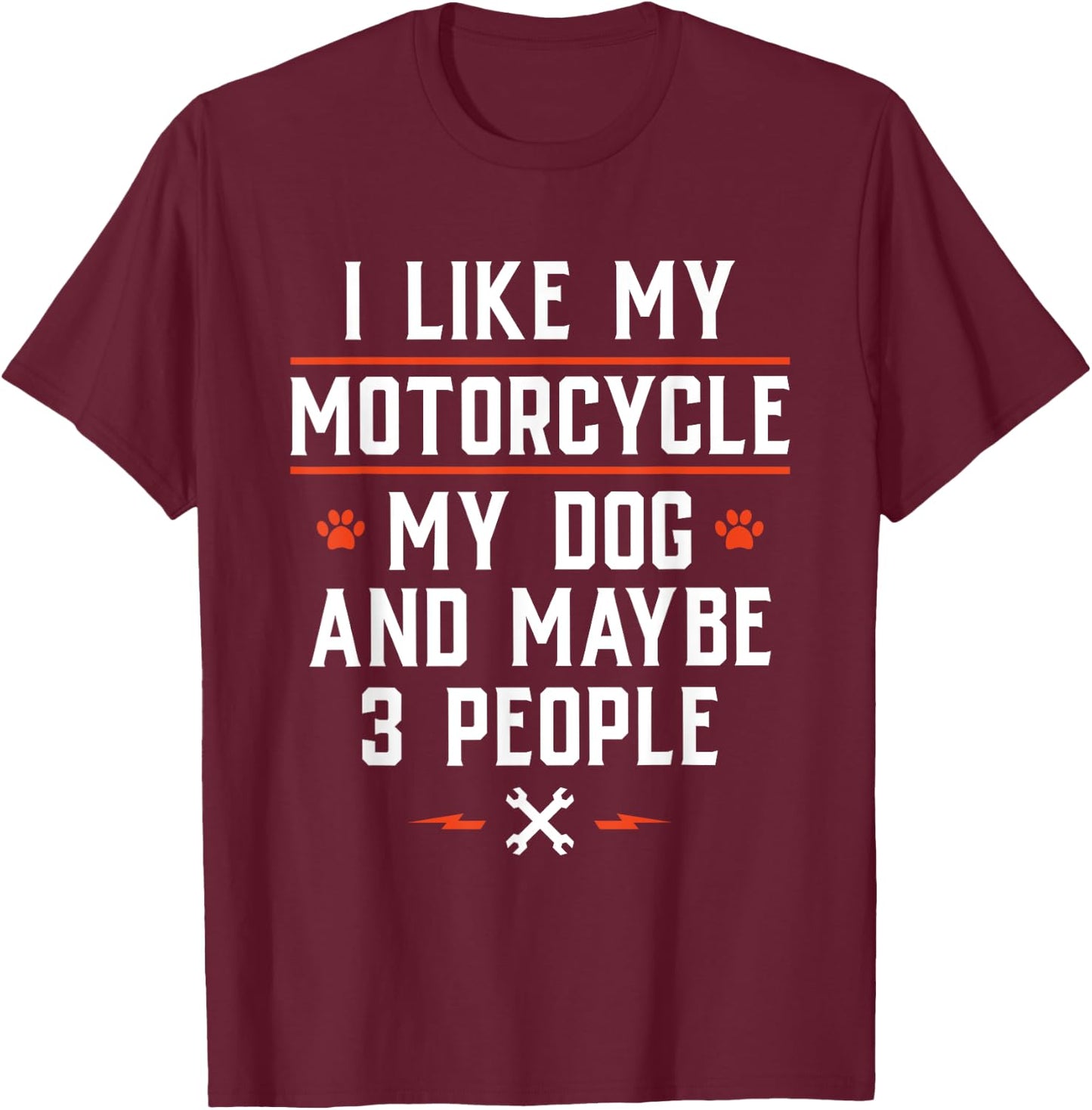 I Like My Motorcycle My Dog and Maybe 3 People - Funny Biker Men Women T-Shirt - T-Shirt | Maroon